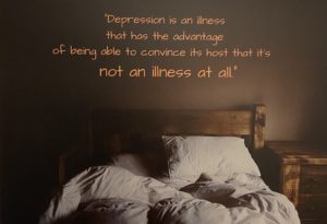 a bed with wrinkled covers, and the words "Depression is an illness that has the advantage of being able to convince the host that it's not an illness at all."